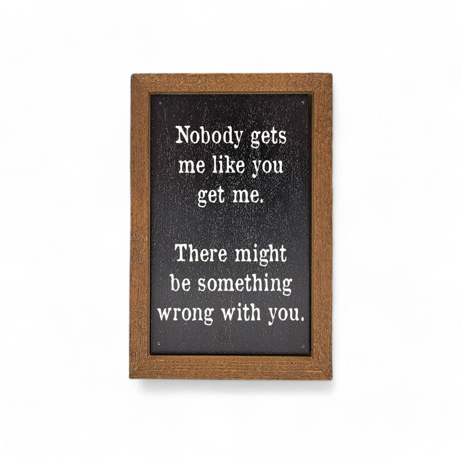 6X4 Somethings Wrong With You Small Funny Sign - Ranch Junkie Mercantile LLC 