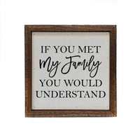 6x6 If You Met My Family You Would Understand Small Wood Sign - Ranch Junkie Mercantile LLC 