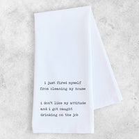 I Just Fired Myself - Tea Towel- Funny Tea Towel - Ranch Junkie Mercantile LLC 